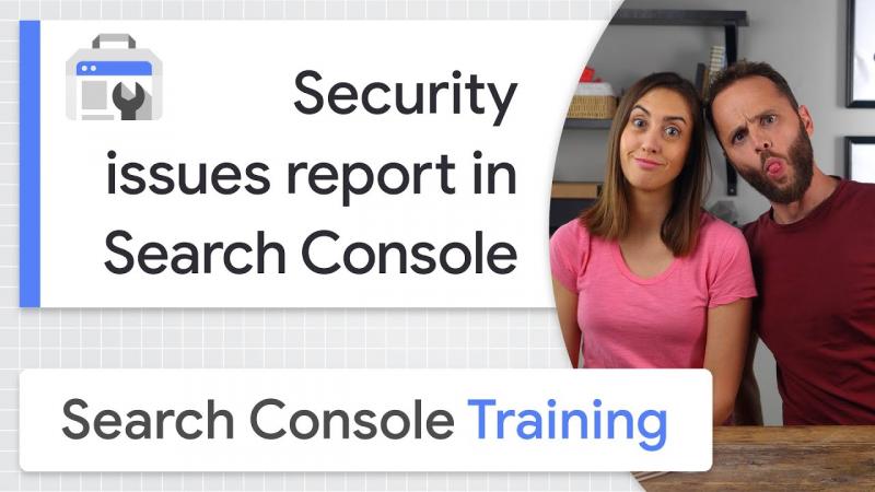 Search Console Training: как находить и устранять проблемы безопасности на сайте